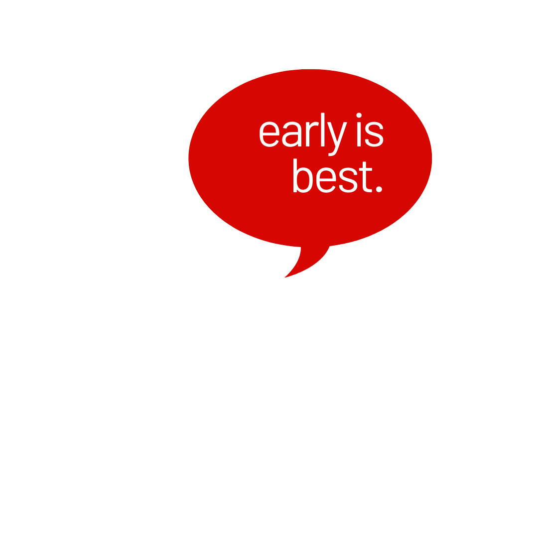 bubble with words: early is best.