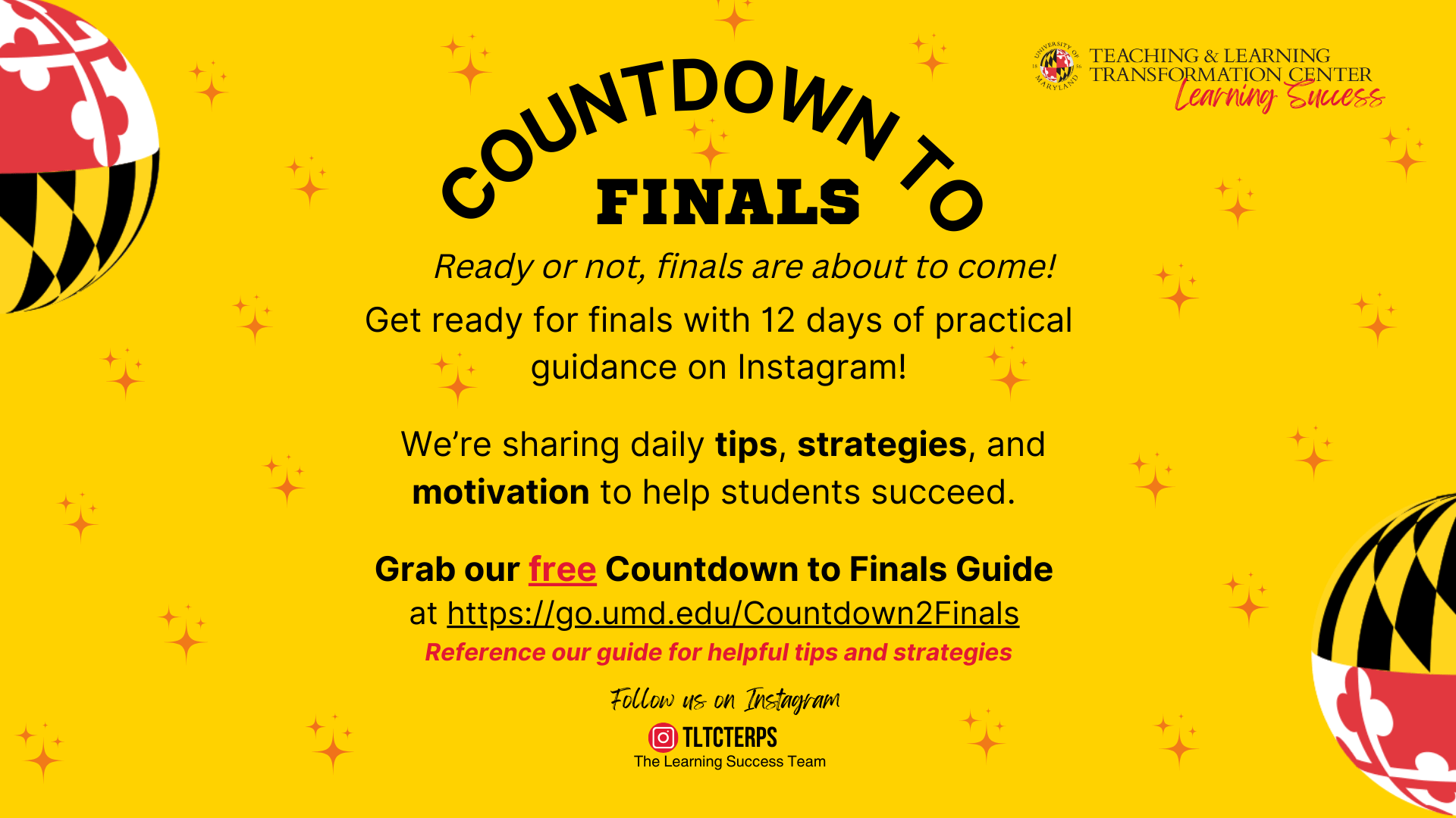 Get ready for finals with 12 days of practical guidance on Instagram!   We’re sharing daily tips, strategies, and motivation to help students succeed.   Grab our free Countdown to Finals Guide  at https://go.umd.edu/Countdown2Finals  Reference our guide for helpful tips and strategies
