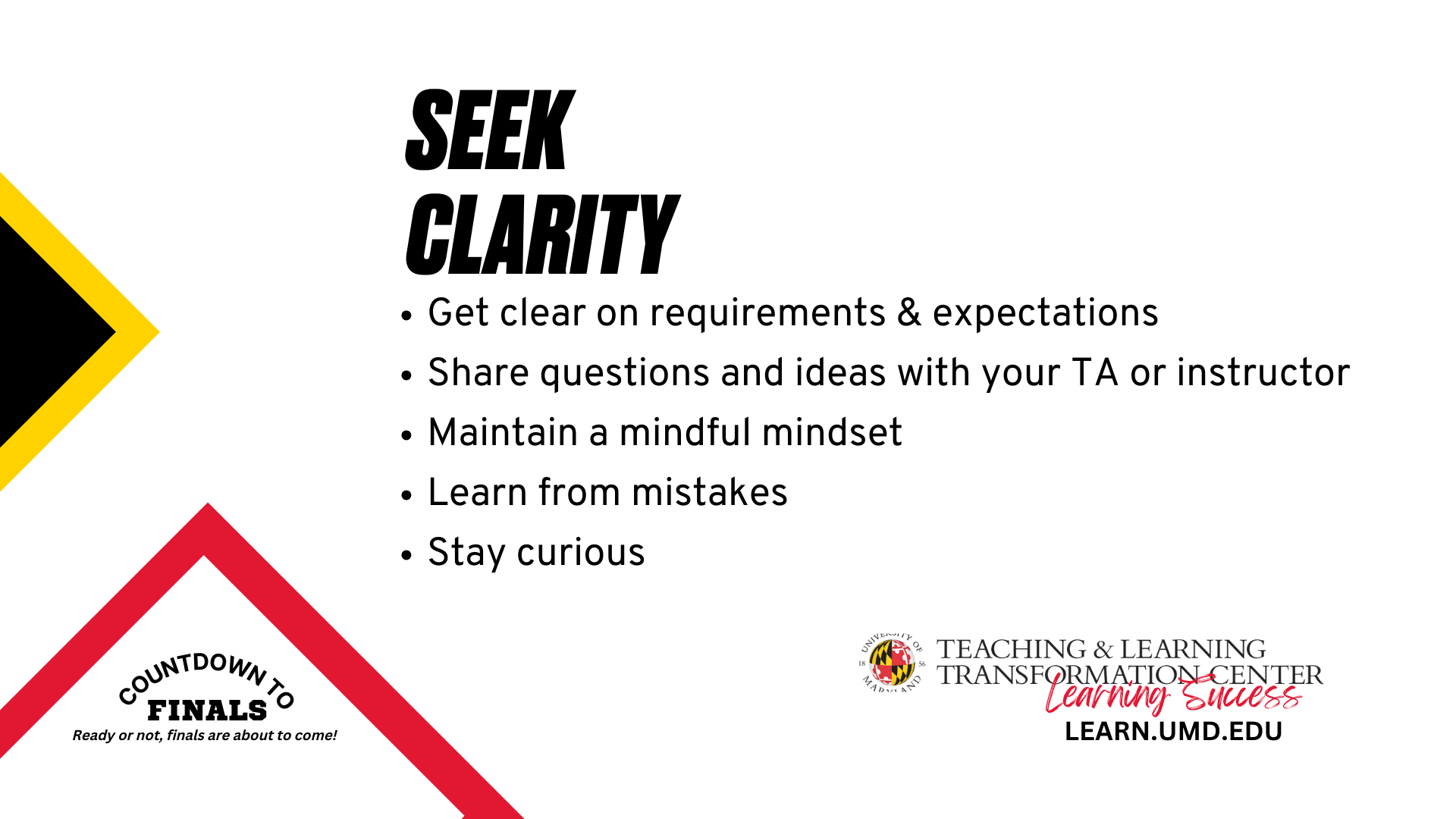 Seek Clarity: Get clear on requirements & expectations, Share questions and ideas with your TA or instructor, Maintain a mindful mindset Learn from mistakes, Stay curious